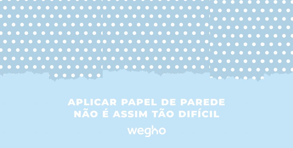 Aplicar papel de parede não é assim tão difícil - como aplicar papel de parde - aplicar papel de parede em casa - Wegho