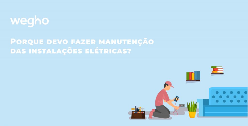 Porque devo fazer manutenção das instalações elétricas? - Wegho Blog